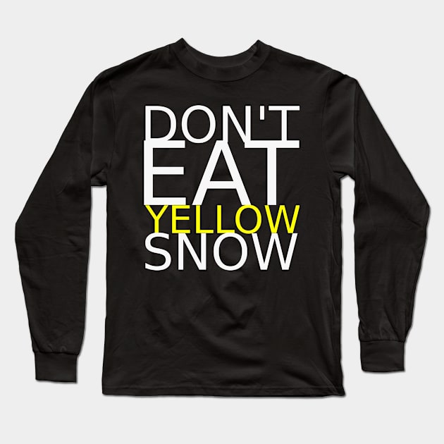 Don't eat yellow snow Long Sleeve T-Shirt by IKnowYouWantIt